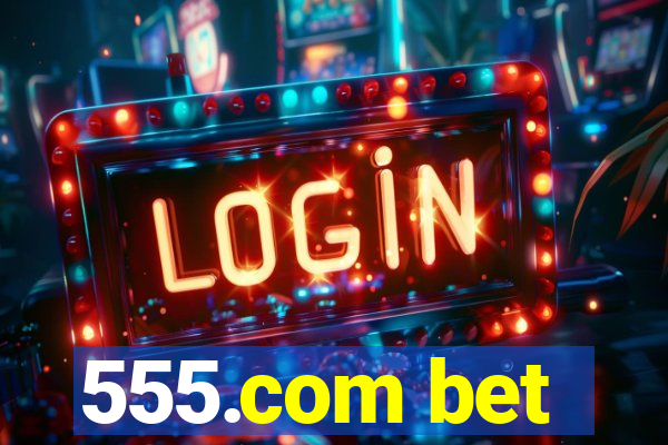 555.com bet